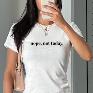 Nope not Today Shirt, Just Hot and Talking Funny Quote Tee, Sassy Aesthetic Crop Top, Conservative Crop Top, Cropped Fit Baby Tee