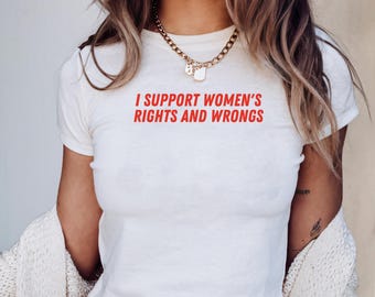 I Support Women's Rights And Wrongs Baby Tee, Feminist Women Shirt, Feminism Baby Tee Shirt, Y2K Retro Baby Tee