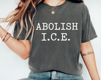 Comfort Colors Abolish ICE Shirt, No Human Is Illegal Tee, F*ck ICE Shirt, Human Rights Activist, Immigration Human Rights, F*ck Trump