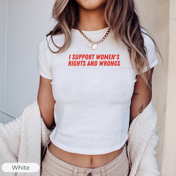 I Support Women's Rights And Wrongs Baby Tee, Feminist Women Shirt, Feminism Baby Tee Shirt, Y2K Retro Baby Tee
