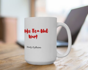 Make Tea Not War - Monty Python White Ceramic Mug Your Choice of Size For Coffee Hot Chocolate