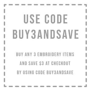 May include: A gray and white graphic with a dashed border. The text reads "USE CODE BUY3ANDSAVE" and "BUY ANY 3 EMBROIDERY ITEMS AND SAVE $3 AT CHECKOUT BY USING CODE BUY3ANDSAVE".