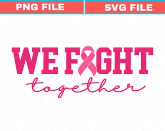 Pink Ribbon Breast Cancer Awareness SVG, We Fight Together PNG (Digital Download)