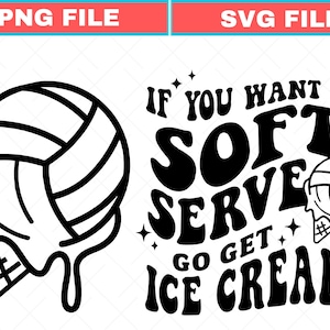 May include: Black and white graphic design featuring a volleyball melting into an ice cream cone shape. Text reads "If you want a soft serve go get ice cream". Stars and a volleyball graphic are also included.