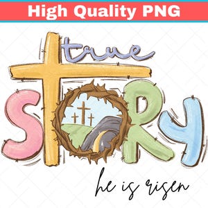 May include: A colorful graphic with the words "True Story" and "He is risen." The design includes a yellow cross, a crown of thorns, and a landscape with three crosses. The text is in various colors.