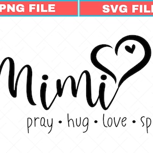 May include: Black graphic design with the word "Mimi" in a cursive font, a heart with a small heart inside, and the words "pray, hug, love, spoil" below. The image is a PNG and SVG file.