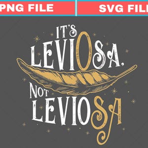 May include: A dark gray graphic with the text "It's Leviosa, Not Leviosa" in white and gold. A gold feather is centered below the text. Small gold stars are scattered around the text and feather.