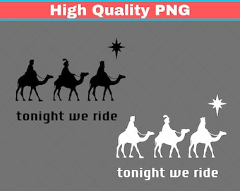 Three Wise Men Christmas PNG, Tonight We Ride, Christian Family Tees (Digital Download)