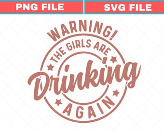 Warning the Girls Drinking Again Svg, Drinking Night Png, Alcohol Svg, Funny Drinking Png, Beer Lover Gift, Beer Lover Shirt