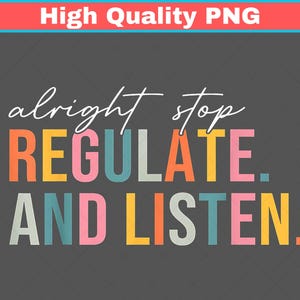 Puede incluir: Diseño gráfico sobre fondo gris oscuro con las palabras "alright stop REGULATE. AND LISTEN." en varios colores. El texto "High Quality PNG" está en una pancarta roja y azul en la parte superior.