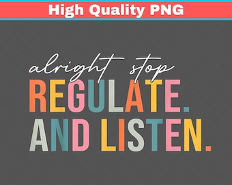 Alright Stop Regulate and Listen PNG, Counselor OT Psychologist (Digital Download)