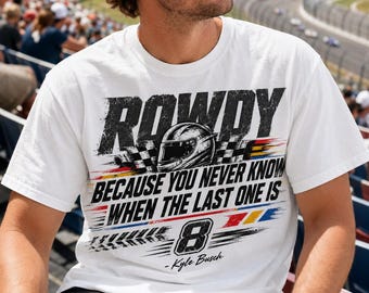 Comfort Colors Kyle Busch Quote Shirt, Rip Rowdy Tshirt, Tribute Kyle Racing Fan Tee, In Memory Motorsport Graphic T-Shirt