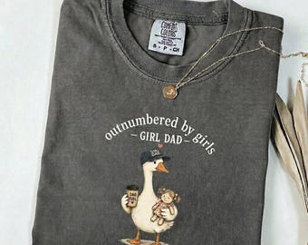 Outnumbered By Girls Girl Dad Shirt, Cute Goose Dad Tee, Father’s Day Gift for Dad, Comfort Colors Dad Shirt, Funny Girl Dad Graphic Tee