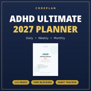 May include: A dark blue digital planner cover titled COREPLAN ADHD ULTIMATE 2027 PLANNER with Daily, Weekly, and Monthly sections. It features a white planner page, 112 pages, time blocking, and a habit tracker in gold and white text.