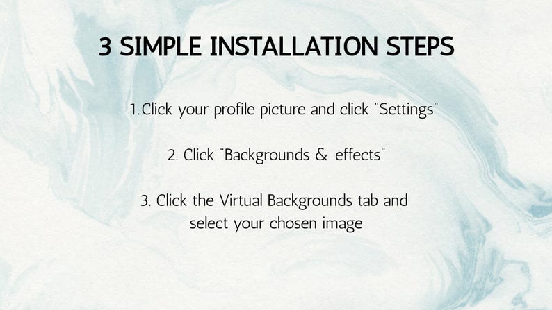 May include: Image with a light blue and white marbled background. Text reads "3 SIMPLE INSTALLATION STEPS" followed by three numbered steps: Click profile picture, click "Settings", click "Backgrounds & effects", and select image.