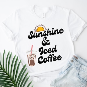 Sunshine And Iced Coffee Tshirt | Summer Vibes Tee | Coffee Lover Gift | Cute Graphic Shirt For Women