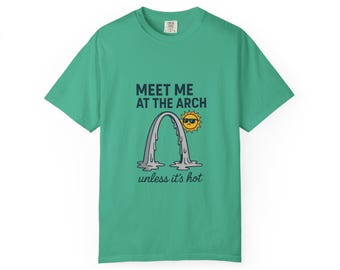 Meet Me at the Arch Unless It&#39;s Hot Shirt | Funny St. Louis T-Shirt, Melting Arch Design, 314 STL Summer Humor, Midwest Graphic Tee