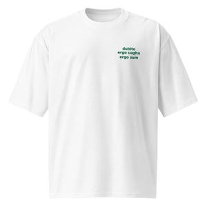 dubito, ergo cogito, ergo sum - philosophisches Zitat T-Shirt