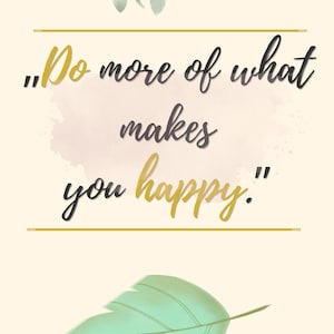 May include: A motivational poster with the quote "Do more of what makes you happy." The text is in black and gold script on a cream background, with watercolor leaf accents. A green leaf is at the bottom.