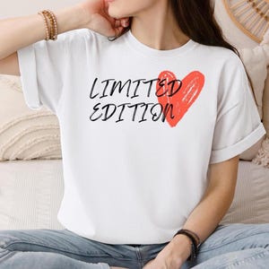 Limited Edition Heart T-Shirt, Limited Edition Tee, Limited Edition Saying, limited edition print shirt, Stylish Everyday Wear, Gift for her