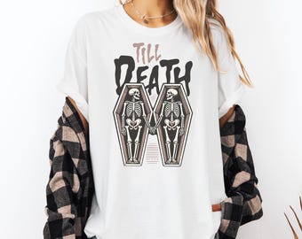 Till' Death Do us Part- Comfort Colors T-shirt, Funny Shirt, Dark Humor