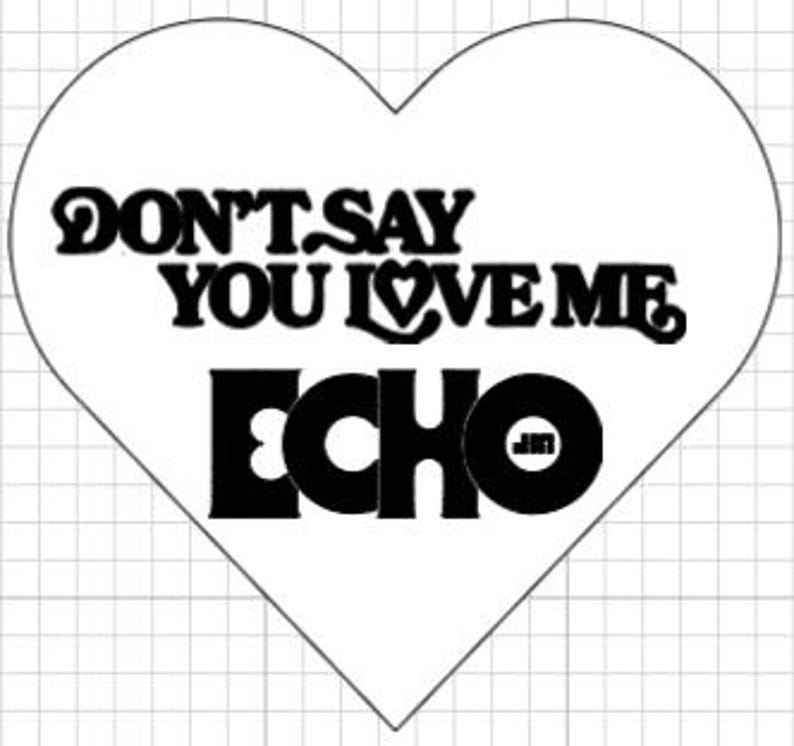 May include: A white heart-shaped graphic with the text "DON'T SAY YOU LOVE ME ECHO" in black. The word "ECHO" is in a bold, blocky font, with the letter "O" containing the initials "JM". The background has a grid pattern.