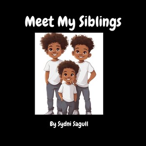 May include: Illustration of three young boys with curly hair, wearing white t-shirts and gray pants. The text "Meet My Siblings" is at the top, with "By Sydni Sagull" at the bottom, all against a black background.