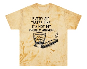 Every Sip Tastes Like It's Not My Problem Anymore, Unisex Color Blast T-Shirt