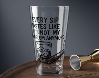 Jeder Schluck Geschmack, wie es nicht mehr mein Problem ist, Glas, 16oz