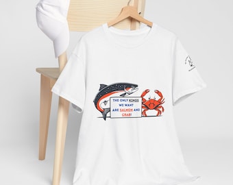 The Only Kings We Want Are Salmon And Crab, Protest, Unisex Heavy Cotton Tee