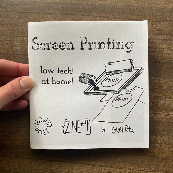 Screen Printing How-to-do-it Zine 4 - Instruction Manual for Silk Screening at Home