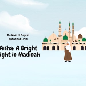 The Wives of the Prophet Muhammad Series : Aisha