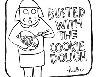 Busted with the Cookie Dough - Pen & Ink Illustration