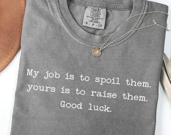 Spoil Them Tee, Sarcastic Grandparents Shirt, Funny Uncle Gift,Mother's Day gift