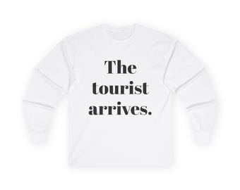 Turist Arrives Unisex Ultra Cotton Long Sleeve Tee