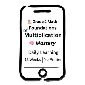 May include: A black and white outline of a smartphone displays text: "Grade 2 Math Foundations of Multiplication Mastery." Additional text includes "Daily Learning," "12 Weeks," and "No Printer."