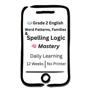 May include: A digital graphic of a smartphone with a white screen. The screen displays text: "Grade 2 English, Word Patterns, Families & Spelling Logic, Mastery, Daily Learning, 12 Weeks, No Printer."