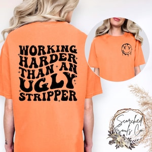 Funny Unisex Garment-Dyed T-shirt, Working Harder Than an Ugly Stripper, Comfort Colors Humor Tee, Summer Tee Shirt, Gift for Joke Lovers