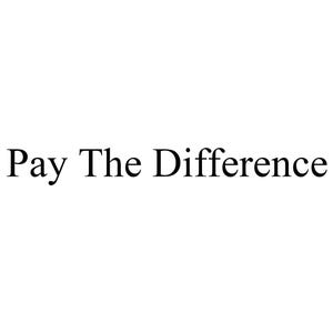 May include: The phrase "Pay The Difference" is displayed in a simple, elegant serif font. The text is centered on a plain white background, creating a clean and minimalist design.