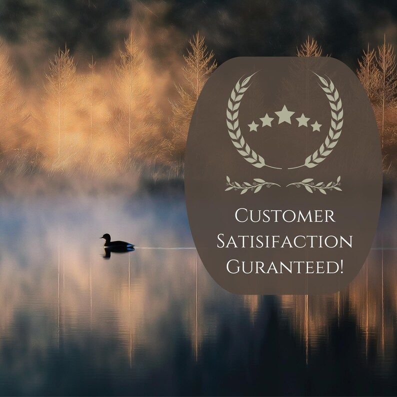 May include: A serene landscape featuring a calm lake with a duck swimming on the water. The background shows trees and a misty atmosphere. A brown oval shape contains text that reads "CUSTOMER SATISFACTION GURANTEED!"