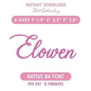 May include: A digital embroidery font file featuring the name Elowen in a pink cursive script. The text includes the labels INSTANT DOWNLOAD, 6 SIZES 1" 1.5" 2" 2.5" 3" 3.5", NATIVE BX FONT, and PES DST +8 FORMATS in a clean, sans-serif typeface.