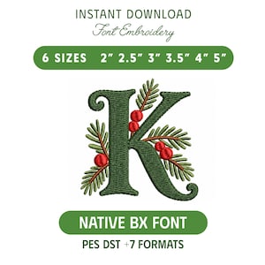 May include: An embroidered letter K in dark green, decorated with pine needles and red berries. Text reads: INSTANT DOWNLOAD Font Embroidery, 6 SIZES 2" 2.5" 3" 3.5" 4" 5", NATIVE BX FONT, PES DST +7 FORMATS. The design features a serif font style.