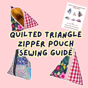 May include: A sewing guide for a quilted triangle zipper pouch. The image shows three finished pouches in floral, gingham, and patchwork patterns, along with a guide sheet. The text reads "Quilted Triangle Zipper Pouch Sewing Guide."