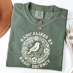 Radicalized By Basic Decency T-Shirt, Feminist Activist Gift