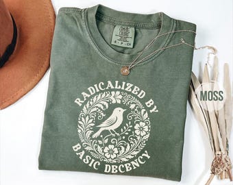 Radicalized By Basic Decency T-Shirt, Feminist Activist Gift
