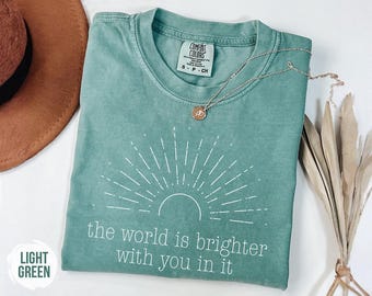 Comfort Colors Mental Health Shirt, The World Is Brighter With You In It Tee, Inspirational Quote Shirt, Therapist Teacher Gift