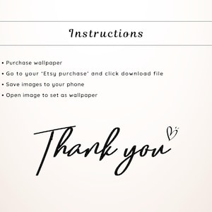 May include: A beige background with black text. The top of the image reads "Instructions" in a rectangular box. Below are bullet points: Purchase wallpaper, go to Etsy purchase, save images, and open image. The bottom reads "Thank you" with a heart.