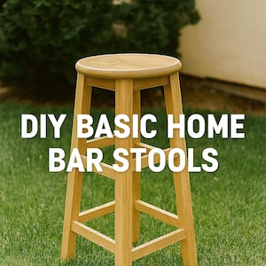 May include: A light-colored wooden bar stool with a round seat and four angled legs. The stool is set on a green lawn, with the text "DIY BASIC HOME BAR STOOLS" in white across the image.