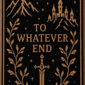 May include: A black cross-stitch embroidery piece featuring gold-coloured thread designs of a mountain, a castle, a crescent moon, a star, a sword, and leafy branches. The text TO WHATEVER END is centred in gold thread against the black background.