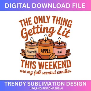 The Only Thing Getting Lit This Weekend svg,Funny Fall svg,Fall svg,Fall Shirt Design,Fall candles svg,Autumn shirt svg,Cricut cut files